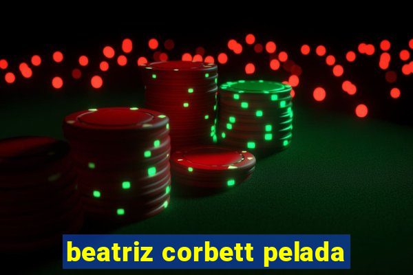 beatriz corbett pelada